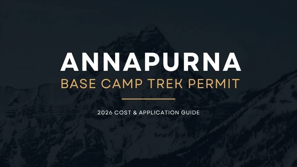 Annapurna Base Camp Trek Permit: Complete 2026 Cost & Application Guide