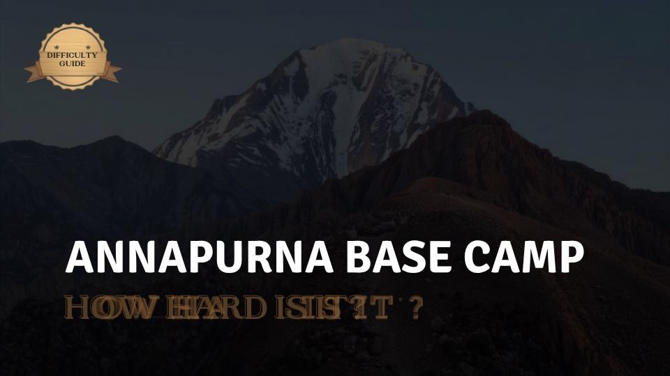 Annapurna Base Camp Trek Difficulty: How Hard Is It Really?