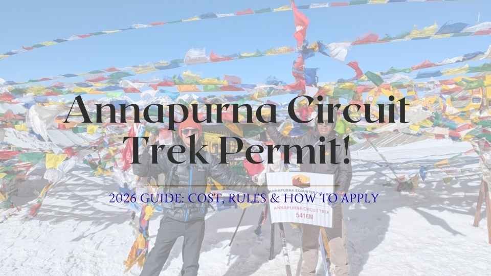 Annapurna Circuit Trek Permit 2026: Complete Guide to Costs, Rules & How to Apply