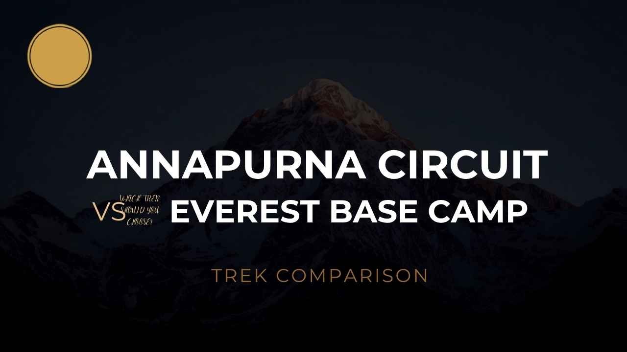 Annapurna Circuit vs Everest Base Camp: Which Trek Should You Choose?