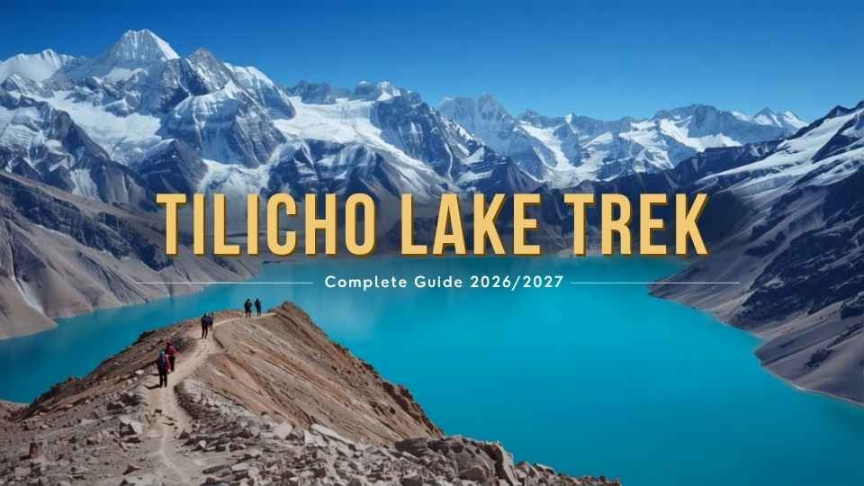 Tilicho Lake Trek: Complete Guide 2026/2027